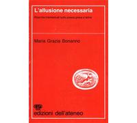 Bonanno,Maria Grazia - L'allusione necessaria. Ricerche intertestuali sulla poes