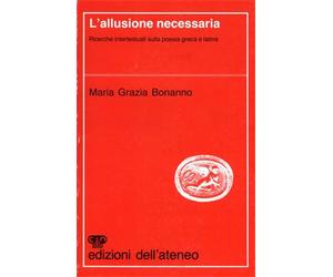 Bonanno,Maria Grazia - L'allusione necessaria. Ricerche intertestuali sulla poes