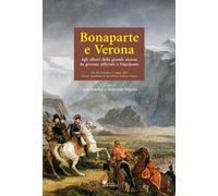 Bonaparte e Verona. Agli albori della grande ascesa: da giovane ufficiale ...