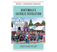 Bonar L. Hernández Sandoval Guatemala's Catholic Revolution (Copertina rigida)