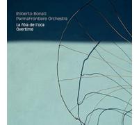 Bonati, Roberto / Parmafrontiere Orchestra - La Fola De L'Oca / Overtime