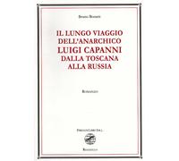 Bonatti,Bruno. - Il lungo viaggio dell'anarchico Luigi Capanni dalla Toscana all