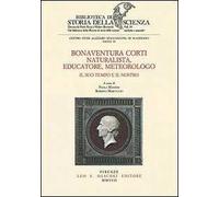 Manzini,Paola. - Bonaventura Corti. Naturalista, educatore, meteorologo. Il suo