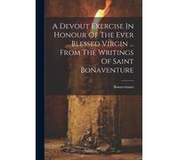 Bonaventura (St A Devout Exercise In Honour Of The Ever Blessed Virg (Tascabile)