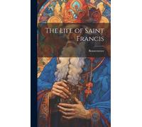 Bonaventure The Life of Saint Francis (Copertina rigida)