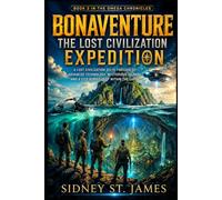 Bonaventure - The Lost Civilization Expedition: A Lost Civilization Sci-Fi Thriller of Advanced Technology, Mysterious Islands, and a City Buried Deep Within the Earth