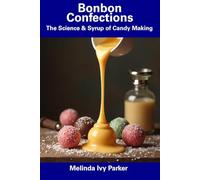 Bonbon Confections: The Science & Syrup of Candy Making