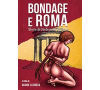 Bondage e Roma. Storie di corde nella Capitale