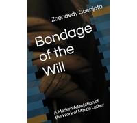 Bondage of the Will: A Modern Adaptation of the Work of Martin Luther