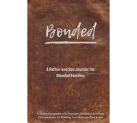 Bonded: A Father and Son Journal for Blended Families: A Guided Keepsake with Prompts, Devotions & Honest Conversations for Building Trust Between Dad & Son