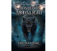 Bonded by Moonlight: A Dire Wolf Shifter Romance of Fated Mates and a Bond Powerful Enough to Save Their World - or Burn It Down