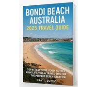 Bondi Beach Australia 2025 Travel Guide: Top Attractions, Food, Hotels, Nightlife, Visa & Travel Tips for the Perfect Beach Vacation