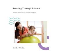 Bonding Through Balance: Pilates Workouts for Parents and Kids