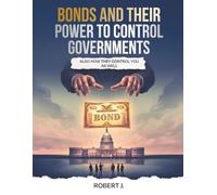 Bonds And How They Control Governments: Also How They Control You As Well