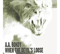 Bondy, A.A. - When The Devil S Loose