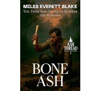 Bone Ash: The Tribe Said Never to Scatter the Remains: 4