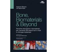 Bone, biomaterials & beyond. Tecniche chirurgiche e biomateriali per l'aumento dei tessuti duri e molli in chirurgia implantare