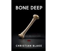 BONE DEEP: Part One: The Fracture