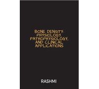 BONE DENSITY: PHYSIOLOGY, PATHOPHYSIOLOGY, AND CLINICAL APPLICATIONS