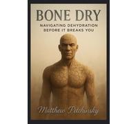 Bone Dry: Navigating Dehydration Before It Breaks You