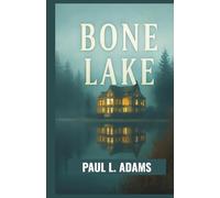 BONE LAKE: Deep Exploration of Love, Betrayal, and Survival Beneath the Surface of Terror Where Passion Turns Deadly