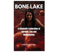 BONE LAKE MOVIE REVIEW: A Cinematic Exploration of Survival, Lies, and Manipulation Starring Maddie Hasson in this Psychological Horror Thriller