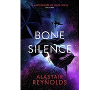 Bone Silence: by Alastair Reynolds