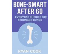 Bone Smart After 60: Everyday Choices for Stronger Bones