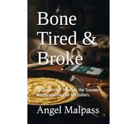 Bone Tired & Broke: Recipes for the Trenches, the Tuesday Nights, and the Last Ten Dollars.