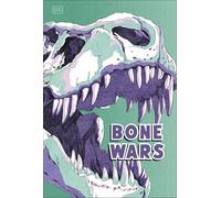 Bone Wars: The Rivalry that Revealed a Lost World