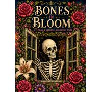 Bones in Bloom: A Floral & Skeletal Coloring Book for Relaxation and Creative Escape
