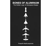 Bones of Aluminum: The Hidden Logic of Aerospace Design