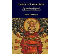 Bones of Contention: The Improbable History of the Remains of Saint Edmund