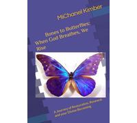 Bones to Butterflies: When God Breathes, We Rise: A Journey of Restoration, Renewal, and your Divine Becoming