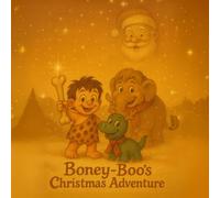 Boney-Boo’s Christmas Adventure: Boney-Boo and Little Dinosaur Rudy’s First Gift Delivery
