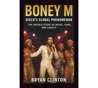 Boney M: Disco’s Global Phenomenon: The Untold Story of Music, Fame, and Legacy