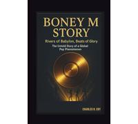 BONEY M STORY: RIVERS OF BABYLON, BEATS OF GLORY THE UNTOLD STORY OF A GLOBAL POP PHENOMENON