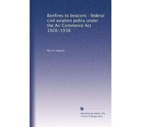Bonfires to beacons: federal civil aviation policy under the Air Commerce Act 1926-1938