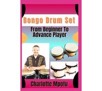 Bongo Drum Set From Beginner To Advance Player: Exploring Primal Sound Legacies: A Voyage Beyond Tradition