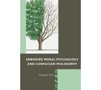 Bongrae Seok Embodied Moral Psychology and Confucian Philosophy (Tascabile)