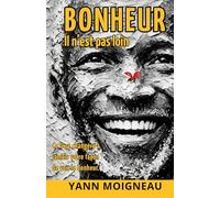 BONHEUR - Il n'est pas loin: Le guide inspirant pour lâcher prise, s’aimer et vivre pleinement