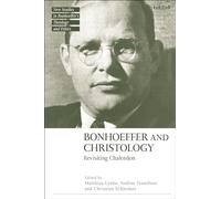 Bonhoeffer and Christology: Revisiting Chalcedon