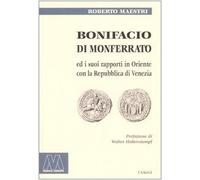 Bonifacio di Monferrato ed i suoi rapporti in Oriente con la Repubblica di Venezia