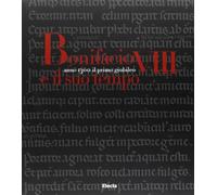 Bonifacio VIII e il suo tempo. Anno 1300. Il primo giubileo. Ediz. illustrata