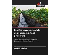 Bonifica verde sostenibile degli agroecosistemi petroliferi:: Modelli concettuali che integrano piante iperaccumulatrici e vermicompost