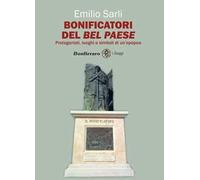 Bonificatori del Bel Paese. Protagonisti, luoghi e simboli di un'epopea