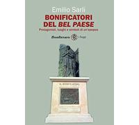 Bonificatori del Bel Paese. Protagonisti, luoghi e simboli di un'epopea