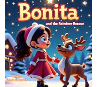Bonita and the Reindeer Rescue: A Magical Christmas Storybook for Kids Ages 3-7 About Courage, Friendship, and Santa’s Reindeer