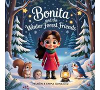 Bonita and the Winter Forest Friends: A Heartwarming Christmas Storybook for Kids Ages 3-7 About Kindness, Friendship, and the Magic of Nature