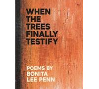 Bonita Lee Penn When the Trees Finally Testify (Tascabile)